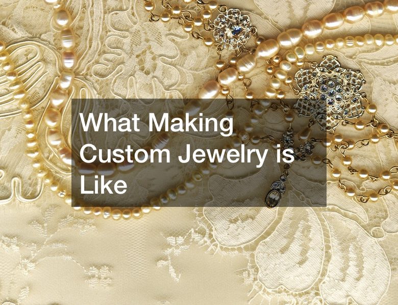 What Making Custom Jewelry is Like