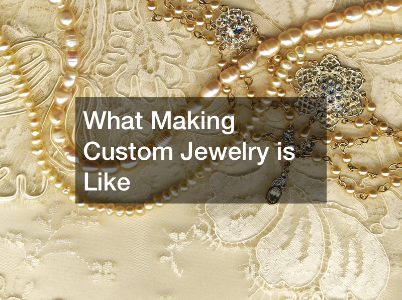 What Making Custom Jewelry is Like
