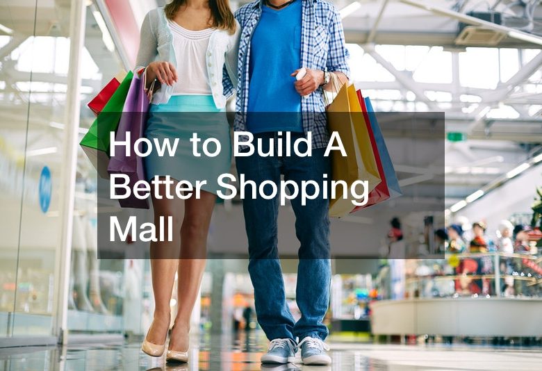 How to Build A Better Shopping Mall