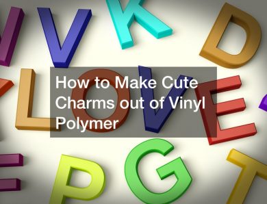 How to Make Cute Charms out of Vinyl Polymer