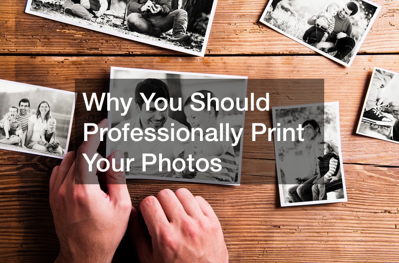 Why You Should Professionally Print Your Photos