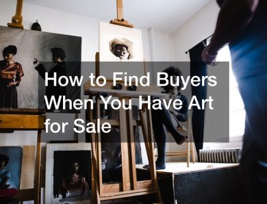 How to Find Buyers When You Have Art for Sale
