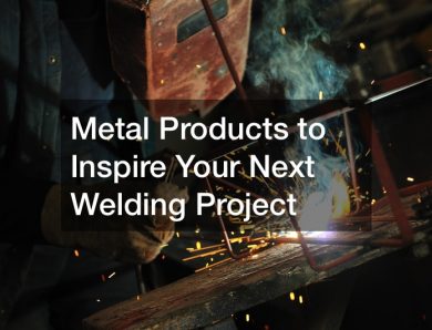 Metal Products to Inspire Your Next Welding Project