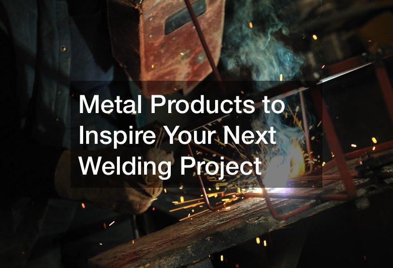 Metal Products to Inspire Your Next Welding Project