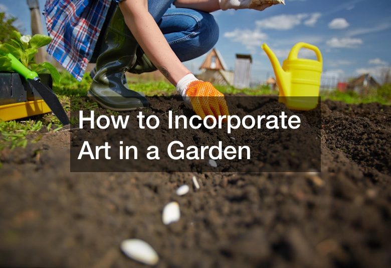 How to Incorporate Art in a Garden