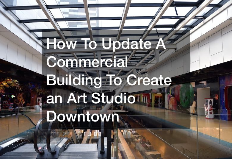 How To Update A Commercial Building To Create an Art Studio Downtown