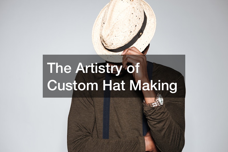 The Artistry of Custom Hat Making