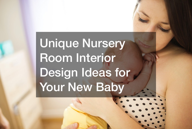 Unique Nursery Room Interior Design Ideas for Your New Baby
