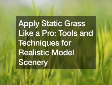 Apply Static Grass Like a Pro  Tools and Techniques for Realistic Model Scenery