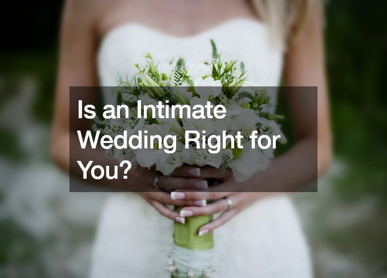Is an Intimate Wedding Right for You?