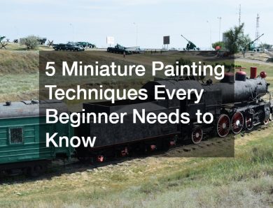 5 Miniature Painting Techniques Every Beginner Needs to Know