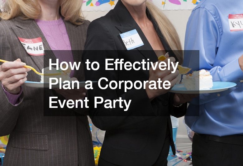 How to Effectively Plan a Corporate Event Party