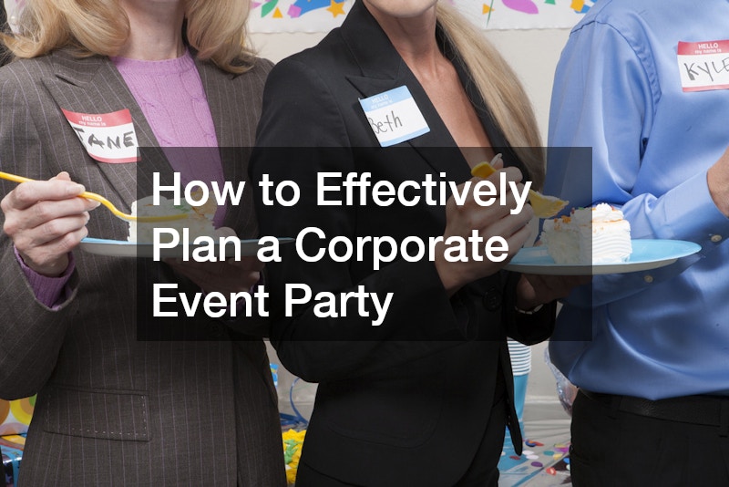 How to Effectively Plan a Corporate Event Party