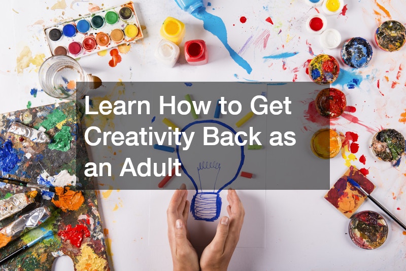 Learn How to Get Creativity Back as an Adult