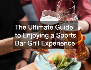 The Ultimate Guide to Enjoying a Sports Bar Grill Experience