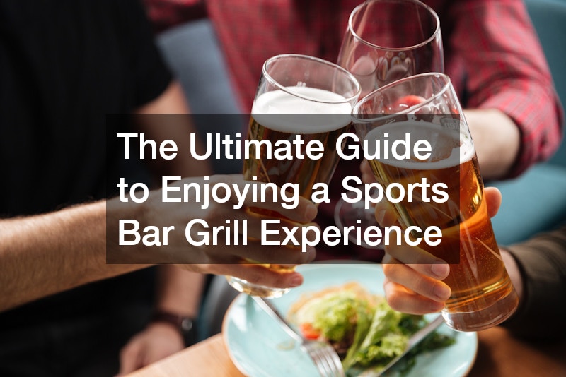 The Ultimate Guide to Enjoying a Sports Bar Grill Experience