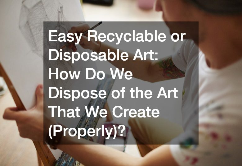 Easy Recyclable Art  How Do We Dispose of the Art That We Create (Properly)?