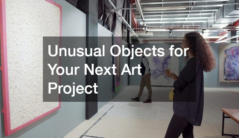 Unusual Objects for Your Next Art Project