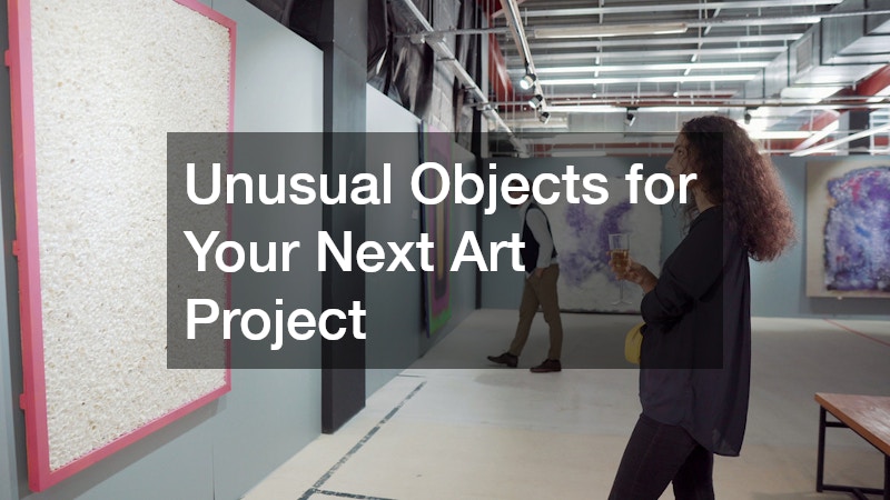 Unusual Objects for Your Next Art Project